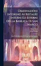 Osservazioni Intorino Ai Ristauri Interni Ed Esterni Della Basilica Di San Marco: Con Tavole Illustrative Di Alcune Iscrizioni Armene