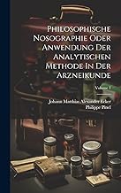 Philosophische Nosographie Oder Anwendung Der Analytischen Methode In Der Arzneikunde; Volume 1