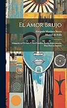 El amor brujo: Gitanería en un acto y dos cuadros, escrita expresamente para Pastora Imperio