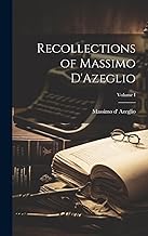 Recollections of Massimo D'Azeglio; Volume I