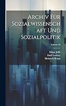 Archiv Für Sozialwissenschaft Und Sozialpolitik; Volume 26