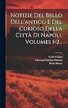 Notizie Del Bello Dell'antico E Del Curioso Della Città Di Napoli, Volumes 1-2...