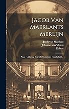 Jacob Van Maerlants Merlijn: Naar Het Eenig Bekende Steinforter Handschrift...