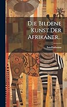 Die Bildene Kunst der Afrikaner...