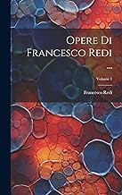 Opere Di Francesco Redi ...; Volume 1
