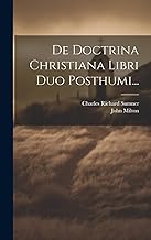 De Doctrina Christiana Libri Duo Posthumi...