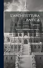 L'architettura Antica: Sezione Iii. Architettura Romana. 1834-42...