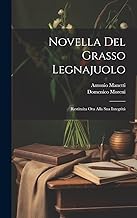 Novella Del Grasso Legnajuolo: Restituita Ora Alla Sua Integrità