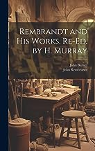 Rembrandt and His Works. Re-Ed. by H. Murray