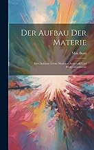 Der Aufbau der Materie: Drei Aufsätze ueber moderne Atomistik und Elektronentheorie