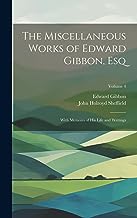 The Miscellaneous Works of Edward Gibbon, Esq: With Memoirs of His Life and Writings; Volume 4