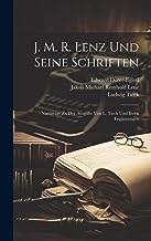 J. M. R. Lenz Und Seine Schriften: Nachträge Zu Der Ausgabe Von L. Tieck Und Ihren Ergänzungen