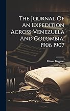 The Journal Of An Expedition Across Venezuela And Colombia, 1906 1907