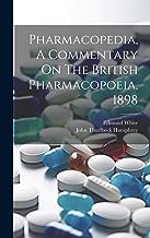 Pharmacopedia, A Commentary On The British Pharmacopoeia, 1898