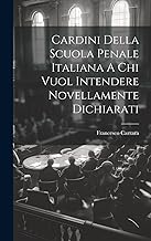Cardini Della Scuola Penale Italiana A Chi Vuol Intendere Novellamente Dichiarati