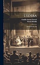 L'edera: Dramma In Tre Atti