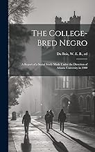 The College-bred Negro; a Report of a Social Study Made Under the Direction of Atlanta University in 1900