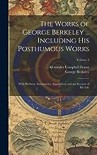 The Works of George Berkeley ... Including His Posthumous Works; With Prefaces, Annotations, Appendices, and an Account of His Life; Volume 3