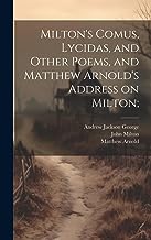 Milton's Comus, Lycidas, and Other Poems, and Matthew Arnold's Address on Milton;