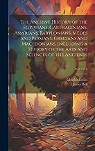 The Ancient History of the Egyptians, Carthaginians, Assyrians, Babylonians, Medes and Persians, Grecians and Macedonians. Including a History of the Arts and Sciences of the Ancients; Volume 2