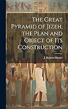The Great Pyramid of Jizeh, the Plan and Object of Its Construction