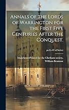 Annals of the Lords of Warrington for the First Five Centuries After the Conquest.; pt.2(v.87 of series)