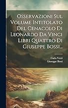 Osservazioni Sul Volume Intitolato Del Cenacolo Di Leonardo Da Vinci Libri Quattro Di Giuseppe Bossi...