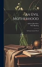 An Evil Motherhood: An Impressionist Novel