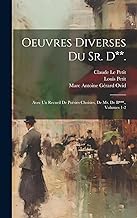 Oeuvres Diverses Du Sr. D**.: Avec Un Recueil De Poësies Choisies, De Mr. De B***., Volumes 1-2