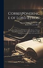 Correspondence of Lord Byron; With a Friend Including his Letters to his Mother, Written From Portugal, Spain, Greece, and the Shores of the Mediterranean, in 1809, 1810, and 1811