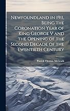 Newfoundland in 1911, Being the Coronation Year of King George V and the Opening of the Second Decade of the Twentieth Century
