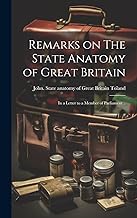 Remarks on The State Anatomy of Great Britain: In a Letter to a Member of Parliament ..