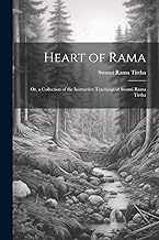 Heart of Rama; or, a Collection of the Instructive Teachings of Swami Rama Tirtha