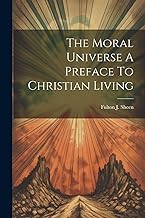 The Moral Universe A Preface To Christian Living