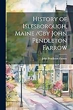 History of Islesborough, Maine /cby John Pendleton Farrow