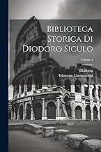 Biblioteca Storica Di Diodoro Siculo; Volume 4