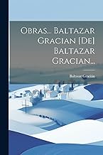 Obras... Baltazar Gracian [de] Baltazar Gracian...