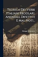 Teorica Dei Verbi Italiani Regolari, Anomali, Difettivi E Mal Noti...