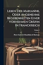 Leben Der Marianne, Oder Angenehme Begebenheiten Einer Vornehmen Gräfin In Franckreich; Volume 1