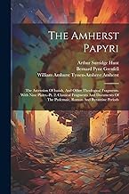 The Amherst Papyri: The Ascension Of Isaiah, And Other Theological Fragments. With Nine Plates.-pt. 2. Classical Fragments And Documents Of The Ptolemaic, Roman And Byzantine Periods