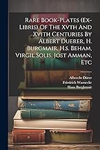 Rare Book-plates (ex-libris) Of The Xvth And Xvith Centuries By Albert Duerer, H. Burgmair, H.s. Beham, Virgil Solis, Jost Amman, Etc