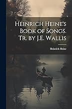 Heinrich Heine's Book of Songs. Tr. by J.E. Wallis