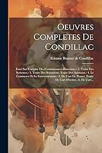 Oeuvres Completes De Condillac: Essai Sur L'origine Des Connaissances Humaines.- 2. Traite Des Systemes.- 3. Traite Des Sensations. Traite Des ... Traite De L'art D'ecrire.- 6. De L'art...