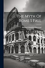 The Myth Of Rome S Fall