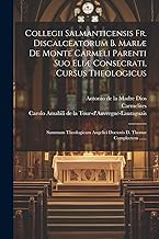 Collegii Salmanticensis Fr. Discalceatorum B. Mariæ De Monte Carmeli Parenti Suo Eliæ Consecrati, Cursus Theologicus: Summam Theologicam Angelici Doctoris D. Thomæ Complectens ......