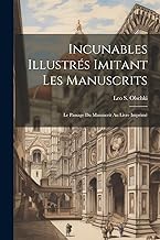 Incunables Illustrés Imitant Les Manuscrits; Le Passage Du Manuscrit Au Livre Imprimé