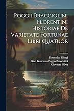 Poggii Bracciolini Florentini Historiae De Varietate Fortunae Libri Quatuor