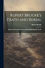 Rupert Brooke's Death and Burial: Based on the Log of the French Hospital Ship Duguay-Trouin