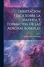 Disertacion Física Sobre La Materia Y Formacion De Las Auroras Boreales