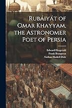 Rubáiyát of Omar Khayyam, the Astronomer Poet of Persia